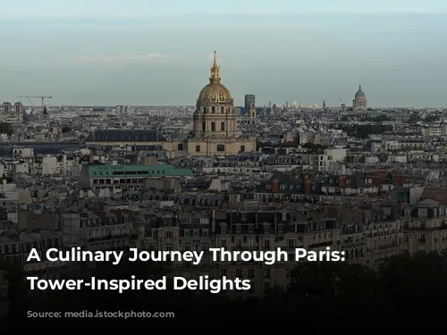 A Culinary Journey Through Paris: Eiffel Tower-Inspired Delights