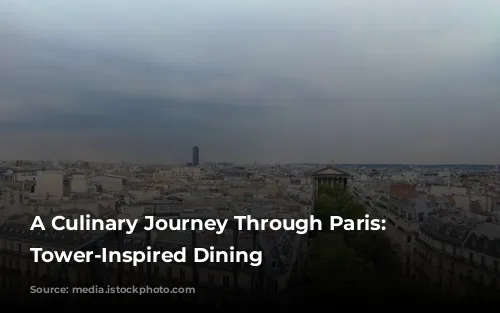 A Culinary Journey Through Paris: Eiffel Tower-Inspired Dining