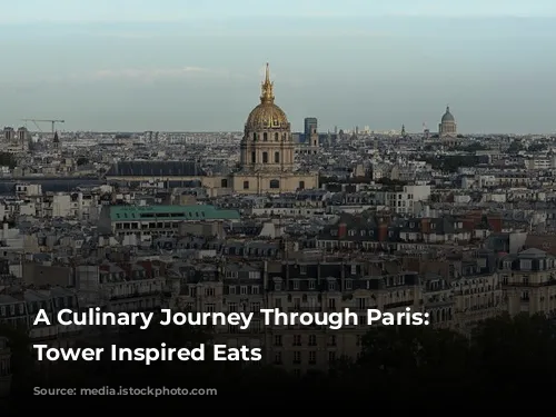 A Culinary Journey Through Paris:  Eiffel Tower Inspired Eats