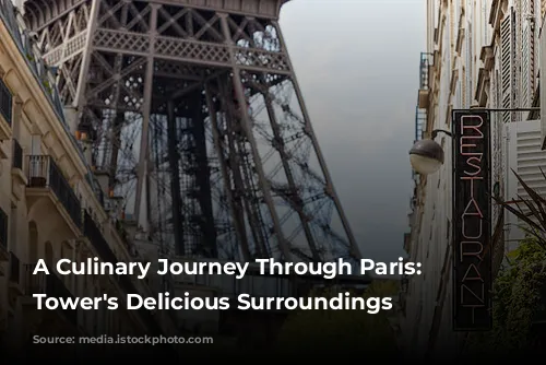 A Culinary Journey Through Paris: Eiffel Tower's Delicious Surroundings