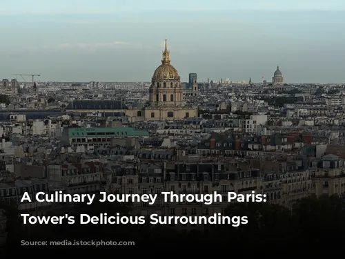 A Culinary Journey Through Paris: Eiffel Tower's Delicious Surroundings