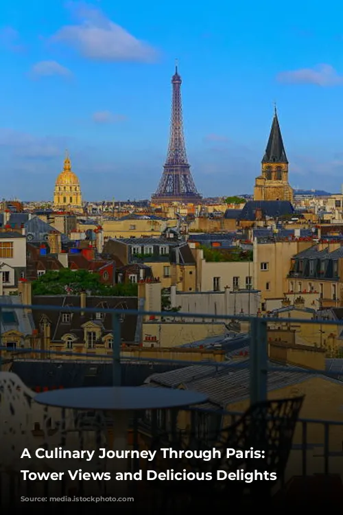 A Culinary Journey Through Paris: Eiffel Tower Views and Delicious Delights