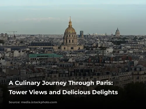 A Culinary Journey Through Paris: Eiffel Tower Views and Delicious Delights