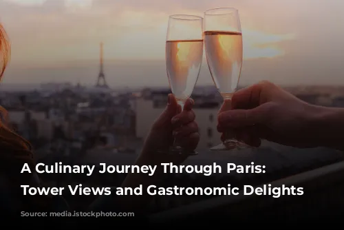 A Culinary Journey Through Paris: Eiffel Tower Views and Gastronomic Delights