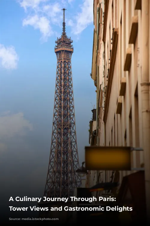 A Culinary Journey Through Paris: Eiffel Tower Views and Gastronomic Delights