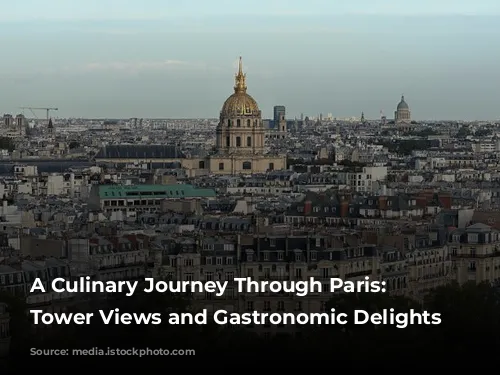 A Culinary Journey Through Paris: Eiffel Tower Views and Gastronomic Delights