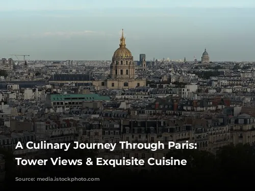 A Culinary Journey Through Paris: Eiffel Tower Views & Exquisite Cuisine