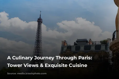 A Culinary Journey Through Paris: Eiffel Tower Views & Exquisite Cuisine