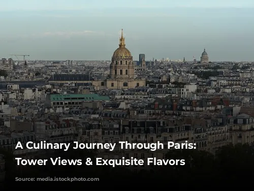 A Culinary Journey Through Paris: Eiffel Tower Views & Exquisite Flavors