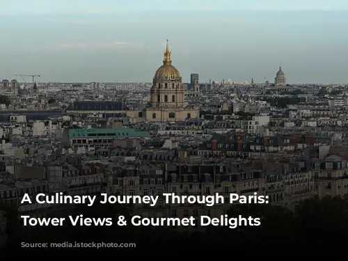 A Culinary Journey Through Paris: Eiffel Tower Views & Gourmet Delights