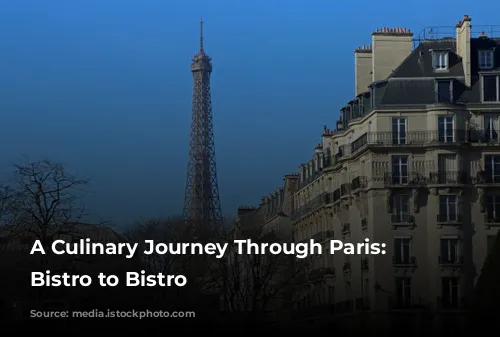 A Culinary Journey Through Paris: From Bistro to Bistro