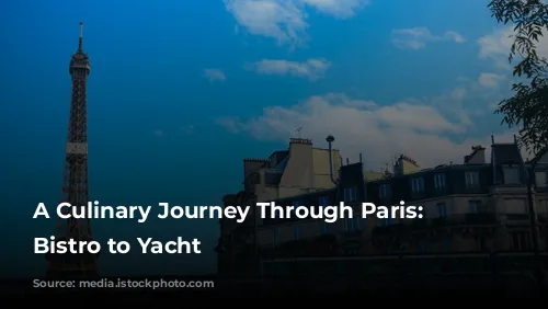 A Culinary Journey Through Paris: From Bistro to Yacht