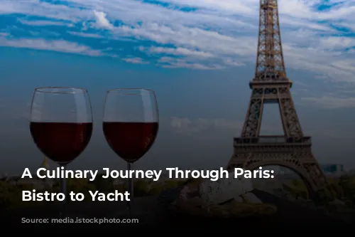 A Culinary Journey Through Paris: From Bistro to Yacht