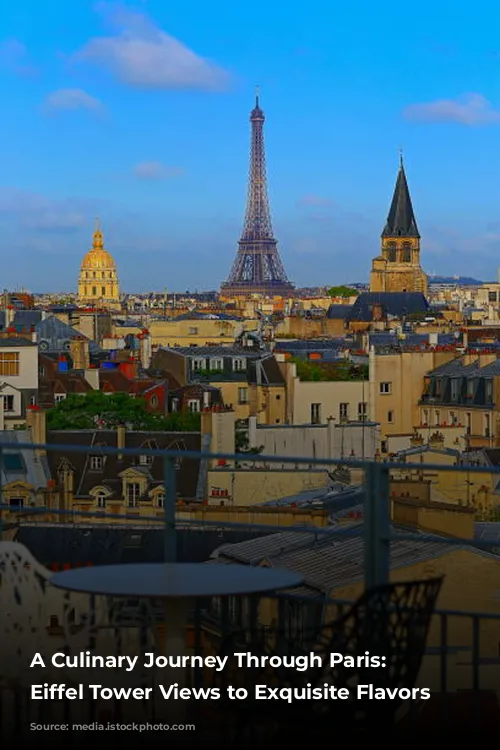 A Culinary Journey Through Paris: From Eiffel Tower Views to Exquisite Flavors