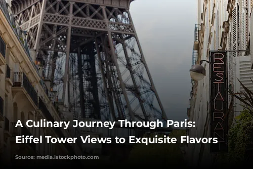 A Culinary Journey Through Paris: From Eiffel Tower Views to Exquisite Flavors