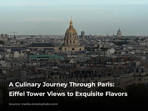 A Culinary Journey Through Paris: From Eiffel Tower Views to Exquisite Flavors