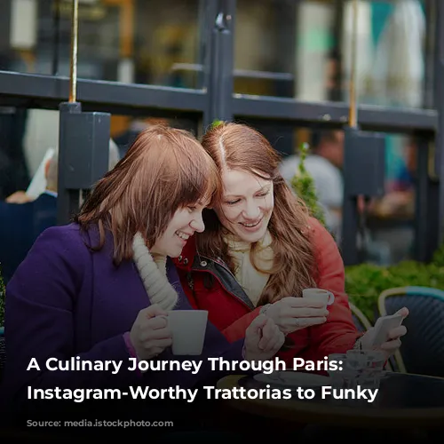 A Culinary Journey Through Paris: From Instagram-Worthy Trattorias to Funky Cafés