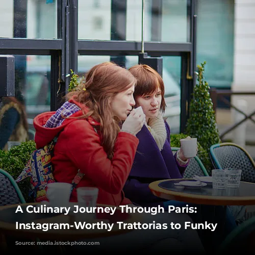 A Culinary Journey Through Paris: From Instagram-Worthy Trattorias to Funky Cafés