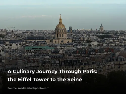 A Culinary Journey Through Paris: From the Eiffel Tower to the Seine