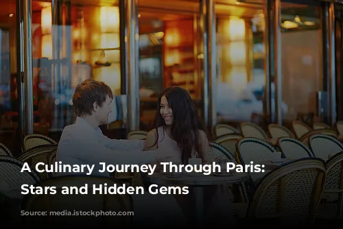 A Culinary Journey Through Paris: Michelin Stars and Hidden Gems