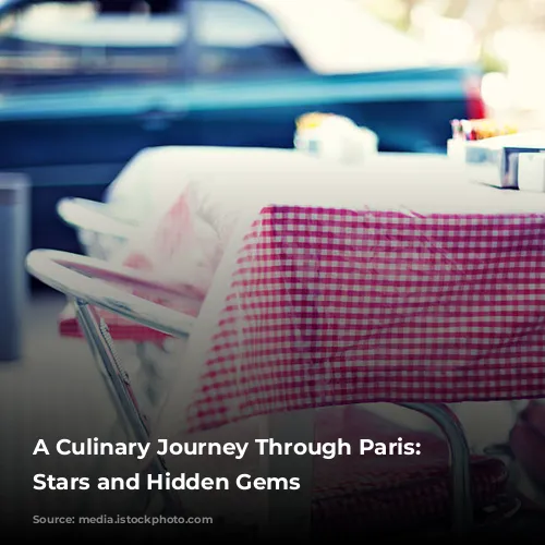 A Culinary Journey Through Paris: Michelin Stars and Hidden Gems