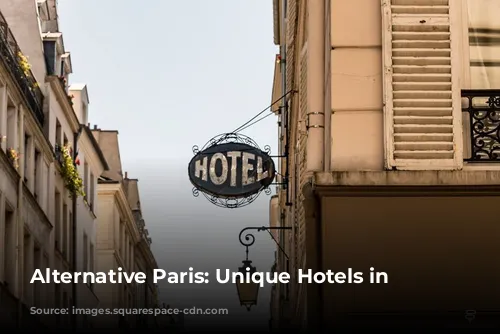 Alternative Paris: Unique Hotels in Paris