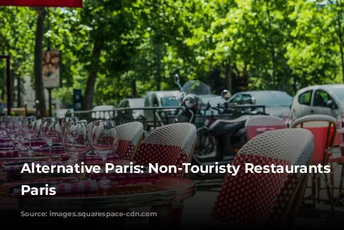 Alternative Paris: Non-Touristy Restaurants in Paris