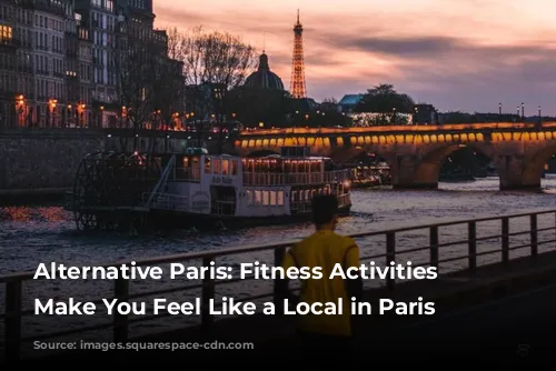 Alternative Paris: Fitness Activities to Make You Feel Like a Local in Paris