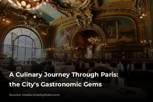 A Culinary Journey Through Paris: Unveiling the City's Gastronomic Gems