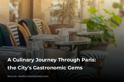 A Culinary Journey Through Paris: Unveiling the City's Gastronomic Gems