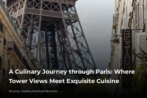 A Culinary Journey through Paris: Where Eiffel Tower Views Meet Exquisite Cuisine