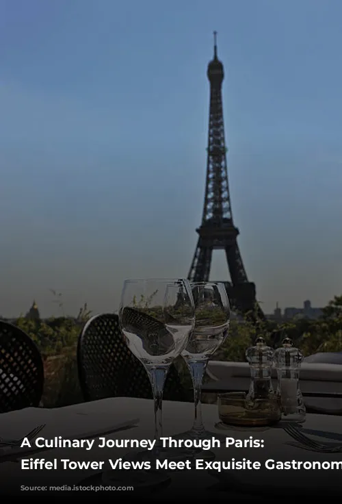 A Culinary Journey Through Paris: Where Eiffel Tower Views Meet Exquisite Gastronomy