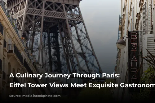 A Culinary Journey Through Paris: Where Eiffel Tower Views Meet Exquisite Gastronomy