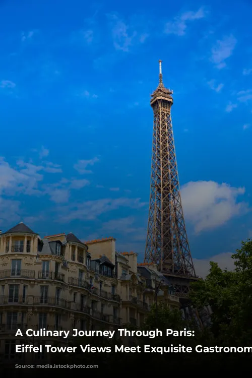 A Culinary Journey Through Paris: Where Eiffel Tower Views Meet Exquisite Gastronomy