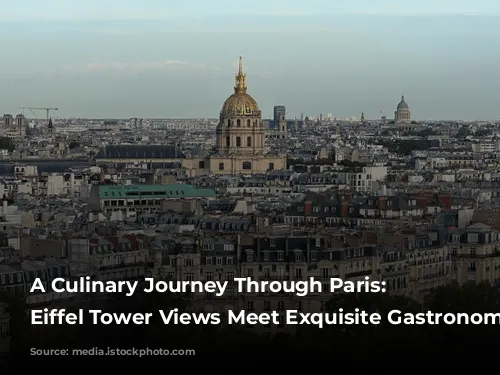 A Culinary Journey Through Paris: Where Eiffel Tower Views Meet Exquisite Gastronomy