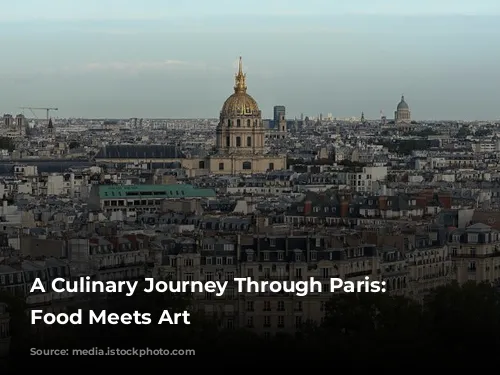 A Culinary Journey Through Paris: Where Food Meets Art