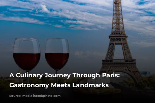 A Culinary Journey Through Paris: Where Gastronomy Meets Landmarks