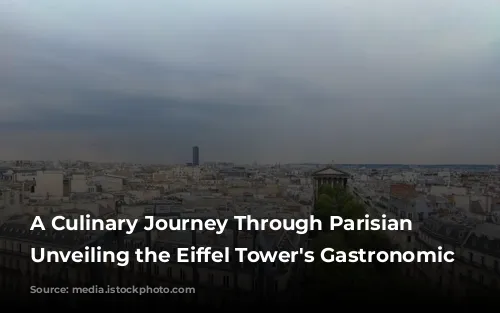 A Culinary Journey Through Parisian Charm: Unveiling the Eiffel Tower's Gastronomic Gems