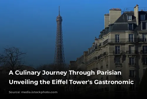 A Culinary Journey Through Parisian Charm: Unveiling the Eiffel Tower's Gastronomic Gems