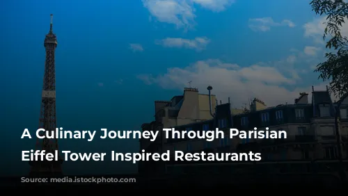 A Culinary Journey Through Parisian Delights:  Eiffel Tower Inspired Restaurants