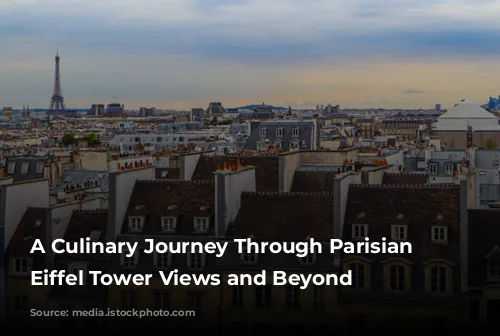 A Culinary Journey Through Parisian Delights: Eiffel Tower Views and Beyond