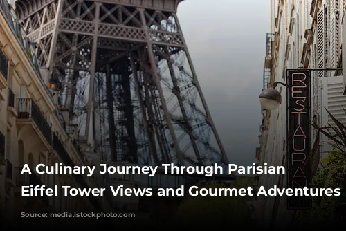 A Culinary Journey Through Parisian Delights: Eiffel Tower Views and Gourmet Adventures