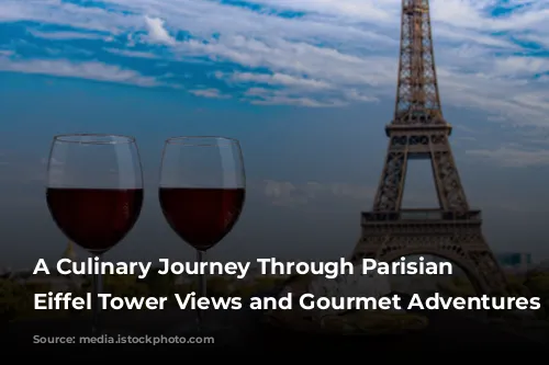 A Culinary Journey Through Parisian Delights: Eiffel Tower Views and Gourmet Adventures