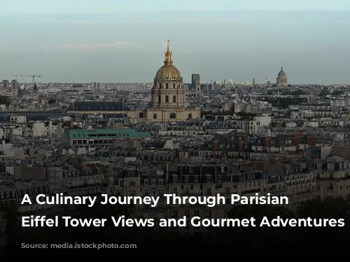 A Culinary Journey Through Parisian Delights: Eiffel Tower Views and Gourmet Adventures