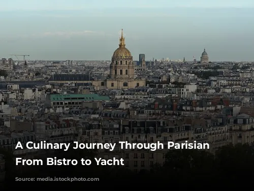 A Culinary Journey Through Parisian Delights: From Bistro to Yacht