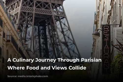 A Culinary Journey Through Parisian Delights: Where Food and Views Collide