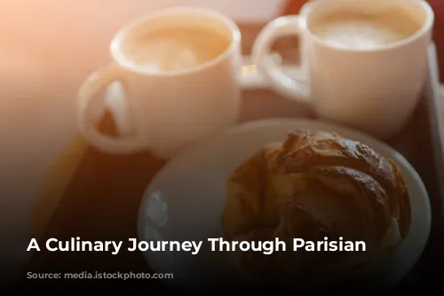 A Culinary Journey Through Parisian Delights