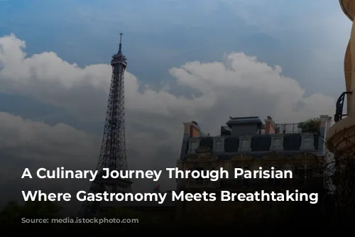 A Culinary Journey Through Parisian Landmarks: Where Gastronomy Meets Breathtaking Views