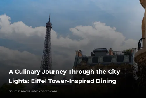 A Culinary Journey Through the City of Lights: Eiffel Tower-Inspired Dining Experiences