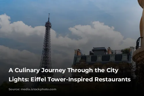 A Culinary Journey Through the City of Lights: Eiffel Tower-Inspired Restaurants